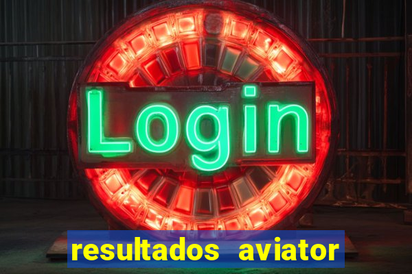 resultados aviator estrela bet